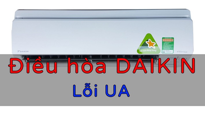 Điều hòa Daikin báo lỗi UA nguyên nhân và cách khắc phục