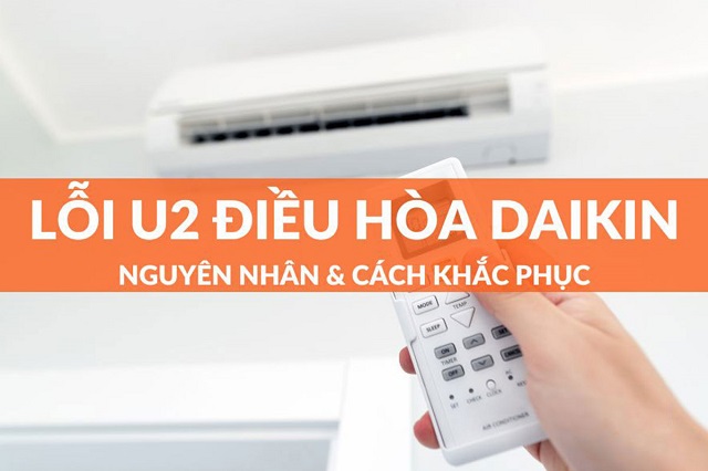 Điều hòa Daikin lỗi U2 nguyên nhân và cách khắc phục