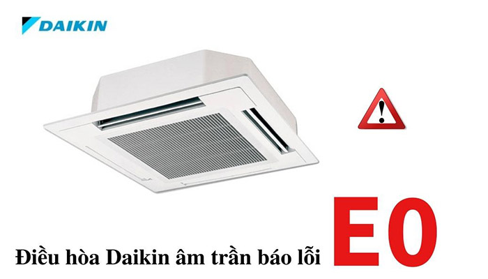 Nguyên nhân điều hòa Daikin âm trần báo lỗi E0